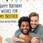 Happy Birthday Wishes for Brother from Another Mother